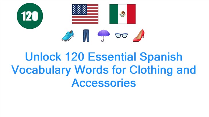 Unlock 120 Essential Spanish Vocabulary Words for Clothing and Accessories